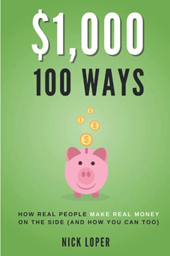 $1000 100 Ways: How Real People Make Real Money on the Side (and how you can too)