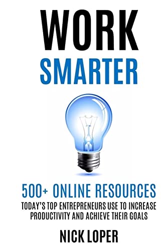 WORK SMARTER: 500+ Online Resources Today’s Top Entrepreneurs Use to Increase Productivity and Achieve Their Goals von Createspace Independent Publishing Platform
