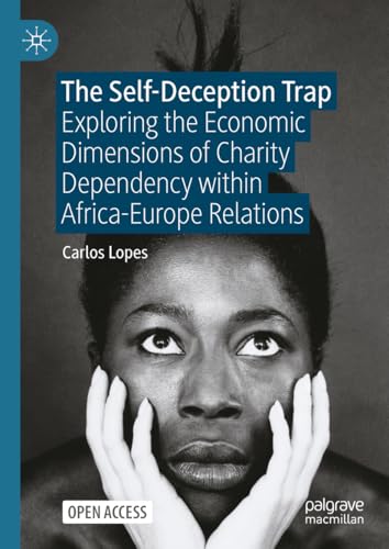 The Self-Deception Trap: Exploring the Economic Dimensions of Charity Dependency within Africa-Europe Relations von Palgrave Macmillan