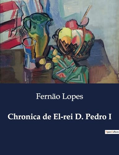 Chronica de El-rei D. Pedro I von Culturea
