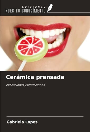 Cerámica prensada: Indicaciones y limitaciones von Ediciones Nuestro Conocimiento