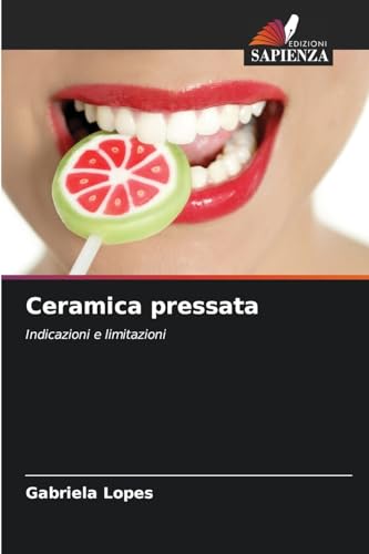Ceramica pressata: Indicazioni e limitazioni von Edizioni Sapienza