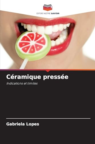 Céramique pressée: Indications et limites von Editions Notre Savoir