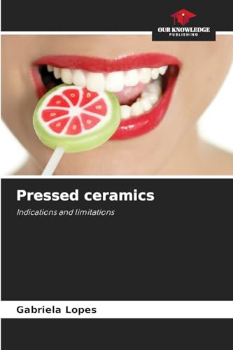 Pressed ceramics: Indications and limitations von Our Knowledge Publishing