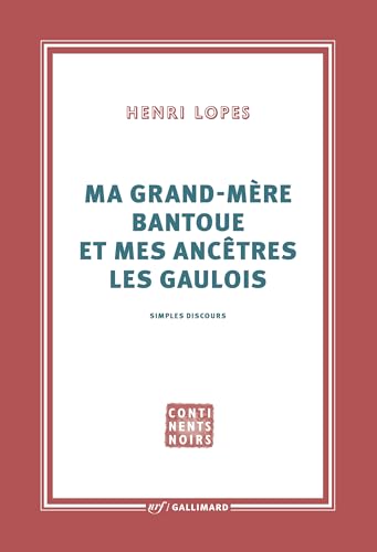 Ma grand-mère bantoue et mes ancêtres les Gaulois: Simples discours