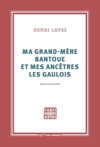 Ma grand-mère bantoue et mes ancêtres les Gaulois: Simples discours