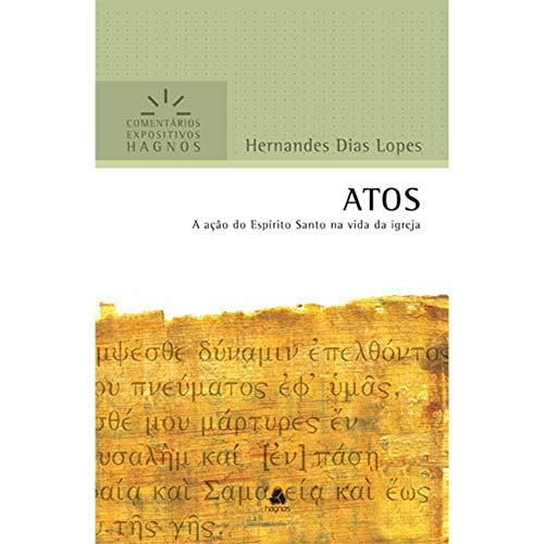 ATOS: A ação do Espírito Santo na vida da igreja (Comentários Expositivos Hernandes Dias Lopes)