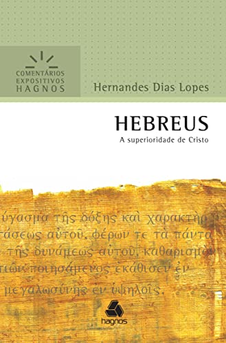 HEBREUS: A superioridade de Cristo (Comentários Expositivos Hernandes Dias Lopes) von HAGNOS