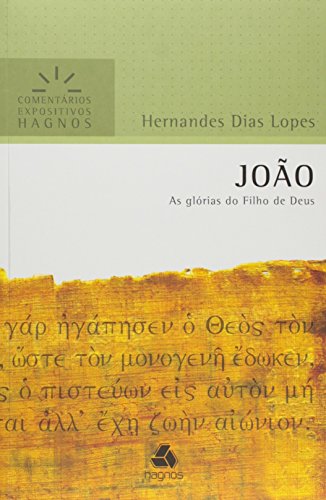JOÃO: As glórias do Filho de Deus (Comentários Expositivos Hernandes Dias Lopes)