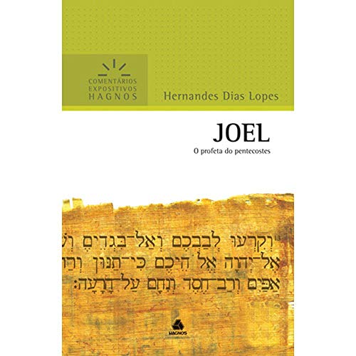 JOEL: O profeta do pentecostes (Comentários Expositivos Hernandes Dias Lopes)