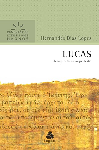 LUCAS: Jesus, o homem perfeito (Comentários Expositivos Hernandes Dias Lopes) von Hagnos