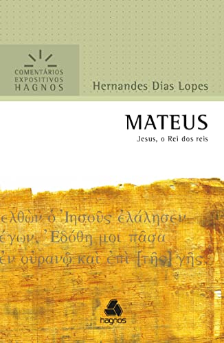 MATEUS: Jesus, o Rei dos reis (Comentários Expositivos Hernandes Dias Lopes)