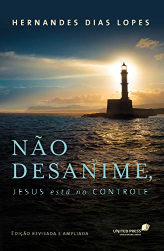 NÃO DESANIME, JESUS ESTÁ NO CONTROLE: Edição revisada e ampliada NÃO DESANIME, JESUS ESTÁ NO CONTROLE: Edição revisada e ampliada