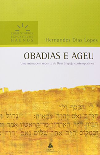 OBADIAS E AGEU: Uma mensagem urgente de Deus à igreja contemporânea (Comentários Expositivos Hernandes Dias Lopes)