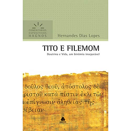 TITO E FILEMOM: Doutrina e Vida, um binômio inseparável (Comentários Expositivos Hernandes Dias Lopes)