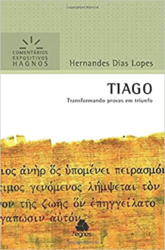Tiago: Transformando provas em triunfo (Comentários Expositivos Hernandes Dias Lopes) von Hagnos