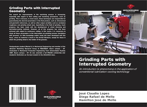 Grinding Parts with Interrupted Geometry: An introduction to phenomena in the application of conventional lubrication-cooling technology von Our Knowledge Publishing