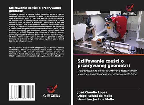 Szlifowanie cz¿¿ci o przerywanej geometrii: Wprowadzenie do zjawisk zwi¿zanych z zastosowaniem konwencjonalnej technologii smarowania i ch¿odzenia von Wydawnictwo Nasza Wiedza