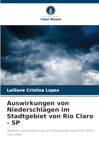 Auswirkungen von Niederschlägen im Stadtgebiet von Rio Claro - SP: Analyse und Kartierung von Ereignissen zwischen 2005 und 2010 von Verlag Unser Wissen