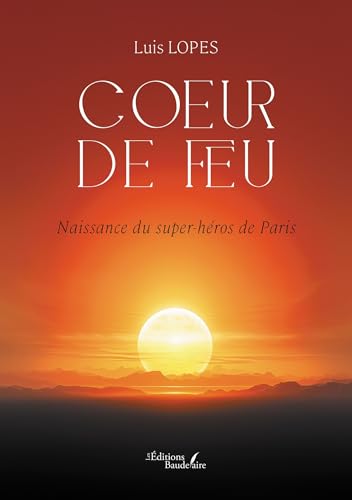 Coeur de feu: Naissance du super-héros de Paris von Baudelaire