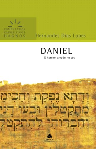 Daniel – Comentário Expositivo: Um Homem Amado Do Céu (Comentários Expositivos Hernandes Dias Lopes) von Hagnos