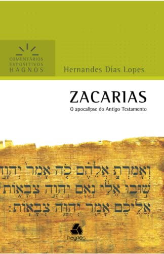Zacarias: O Apocalipse Do Antigo Testamento (Comentários Expositivos Hernandes Dias Lopes)