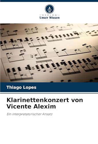Klarinettenkonzert von Vicente Alexim: Ein interpretatorischer Ansatz von Verlag Unser Wissen