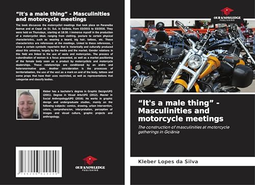 "It's a male thing" - Masculinities and motorcycle meetings: The construction of masculinities at motorcycle gatherings in Goiânia von Our Knowledge Publishing