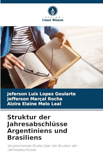 Struktur der Jahresabschlüsse Argentiniens und Brasiliens: Vergleichende Studie über die Struktur der Jahresabschlüsse von Verlag Unser Wissen
