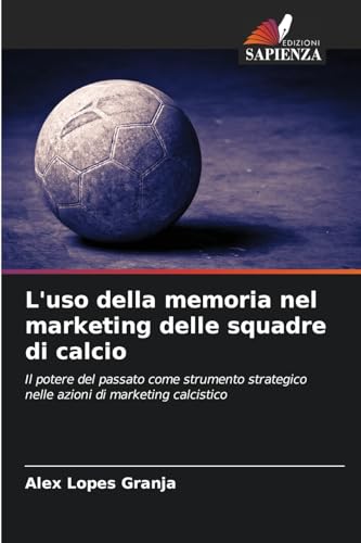 L'uso della memoria nel marketing delle squadre di calcio: Il potere del passato come strumento strategico nelle azioni di marketing calcistico