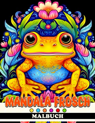 Mandala Frosch Malbuch: Erstaunliche Tierausmalbilder für Jugendliche und Erwachsene zum Spaß haben und Entspannen | Ein ideales Geschenk für Tierliebhaber von Independently published