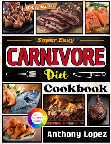 Super Easy Carnivore Diet Cookbook: Delicious & Simple Meat-Based Recipes for a Healthier You – High-Protein, and Muscle Growth (Anthony's Recipe Books, Band 1) von Independently published
