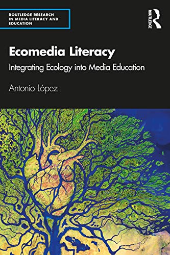 Ecomedia Literacy: Integrating Ecology into Media Education (Routledge Research in Media Literacy and Education) von Routledge