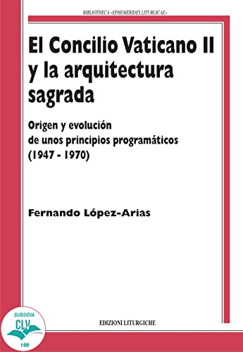 El Concilio Vaticano II y la arquitectura sagrada. Origen y evolución de unos principios programáticos (1947-1970) (Bibliotheca Ephemerides Liturgicae. Subsidia) von CLV