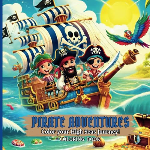 Pirate Adventures, Color your High Seas Journey Coloring Book: Pirate Fun on Every Page—Color the High Seas! For Kids ages 3-10 von Independently published