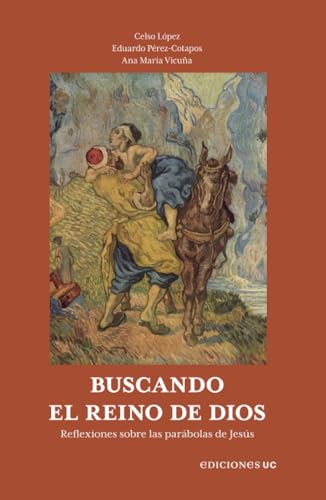 Buscando el reino de Dios: Reflexiones sobre las parábolas de Jesús Buscando el reino de Dios: Reflexiones sobre las parábolas de Jesús von Ediciones UC