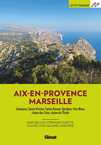 Autour d'Aix et Marseille (3e ed): Calanques, Sainte-Victoire, Sainte-Baume, Garlaban, Côte Bleue, chaîne des Côtes, chaîne de l'Etoile