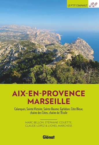 Autour d'Aix et Marseille (3e ed): Calanques, Sainte-Victoire, Sainte-Baume, Garlaban, Côte Bleue, chaîne des Côtes, chaîne de l'Etoile