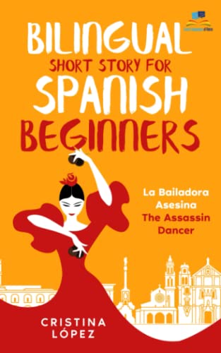 Bilingual Short Story for Spanish Beginners. LA BAILADORA ASESINA - THE ASSASSIN DANCER: Learn Spanish the fun, easy way! (La Bailadora Asesina Trilogy, Band 1) Bilingual Short Story for Spanish Beginners. LA BAILADORA ASESINA - THE ASSASSIN DANCER: Learn Spanish the fun, easy way! (La Bailadora Asesina Trilogy, Band 1)