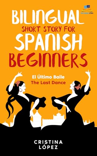 El Último Baile - The Last Dance. Bilingual Short Story for Spanish Beginners: Book 3 of La Bailadora Asesina Trilogy