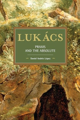 Lukács: Praxis and the Absolute (Historical Materialism) von Haymarket Books