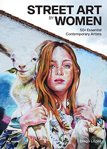 Street Art by Women: 50+ Essential Contemporary Artists von HOAKI BOOKS S.L.