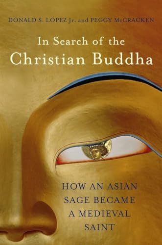 In Search of the Christian Buddha: How an Asian Sage Became a Medieval Saint