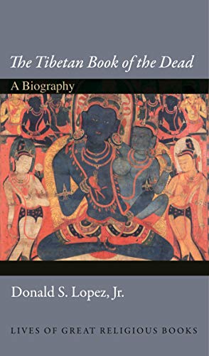 Lopez, D: Tibetan Book of the Dead: A Biography (Lives of Great Religious Books) von Princeton University Press
