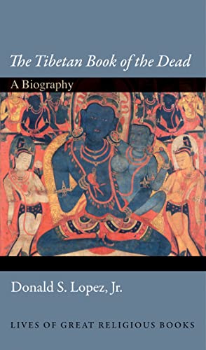 Lopez, D: Tibetan Book of the Dead: A Biography (Lives of Great Religious Books) von Princeton University Press