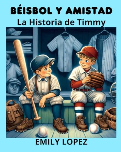 Béisbol y Amistad: La Historia de Timmy: (El Poder de la Amistad y la Perseverancia) von Independently published