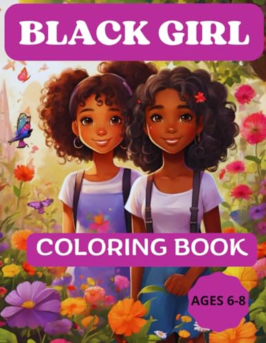 Black Girl Coloring Book Ages 6-8:: Relax, Release Stress and Cultivate Self-Love Through Playful Coloring von Independently published