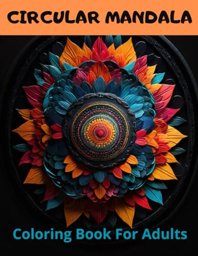 Circular Mandala Coloring Book For Adults:: Artistic Meditation Through Mandalas von Independently published
