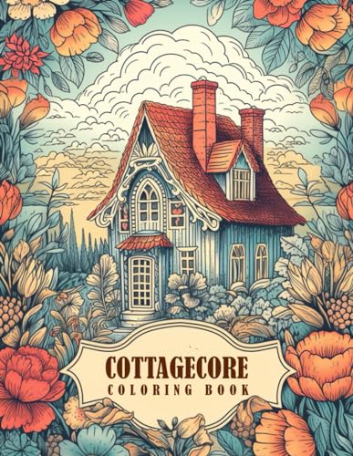 Cottagecore Coloring Book:: Coloring Pages of Cottages and the Pastoral Lifestyle von Independently published