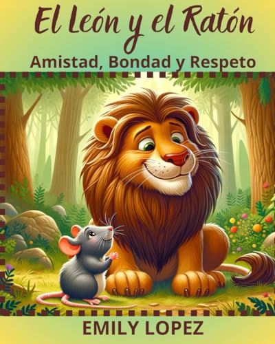 El León y el Ratón: Cuento Ilustrado para Niños: (Amistad, Bondad y Respeto) von Independently published
